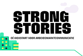 Strong Stories: dé kickstart voor arbeidsmarktcommunicatie 