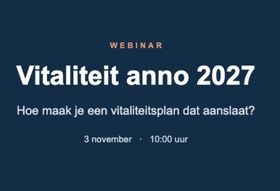 Meld u aan voor het gratis webinar ‘Vitaliteitsplan anno 2027’ op dinsdag 3 november